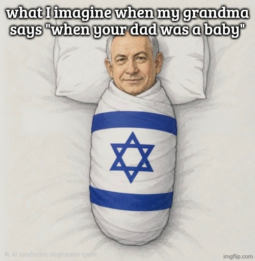 what I imagine when my grandma says "when your dad was a baby" | made w/ Imgflip meme maker