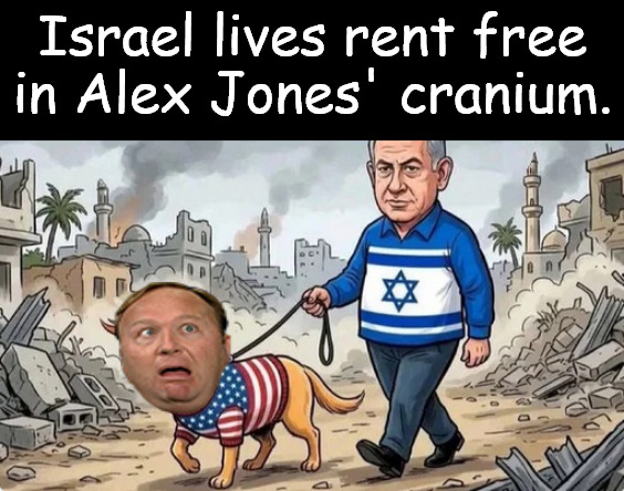 Netanyahu takes Alex Jones' soul prisoner | Israel lives rent free in Alex Jones' cranium. | image tagged in memes,politics,alex jones,israel,netanyahu | made w/ Imgflip meme maker