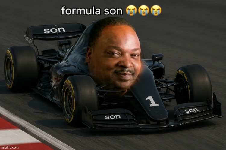 formula son | image tagged in formula son | made w/ Imgflip meme maker