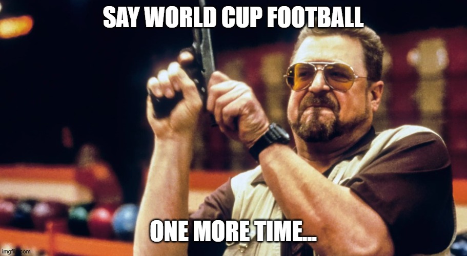 Screenshot 2026-06-06 084802.jpg | say world cup football; one more time... | image tagged in screenshot 2026-06-06 084802 jpg | made w/ Imgflip meme maker