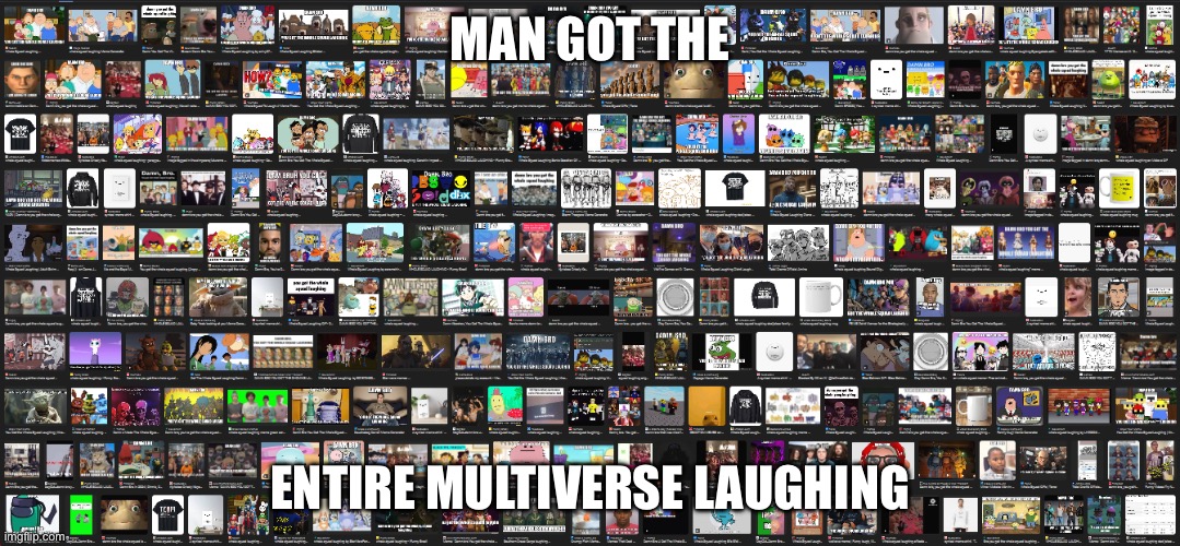 A 76-year-old bladesmith is closing his forge, Britain is moved | MAN GOT THE; ENTIRE MULTIVERSE LAUGHING | image tagged in the entire gallery,multiverse,damn bro you got the whole squad laughing,everyone joins the battle,everybody | made w/ Imgflip meme maker