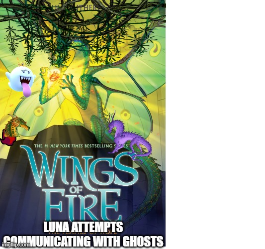 idk guys idk (book 16 not for a while cuz i haven't read it) | luna attempts communicating with ghosts | made w/ Imgflip meme maker
