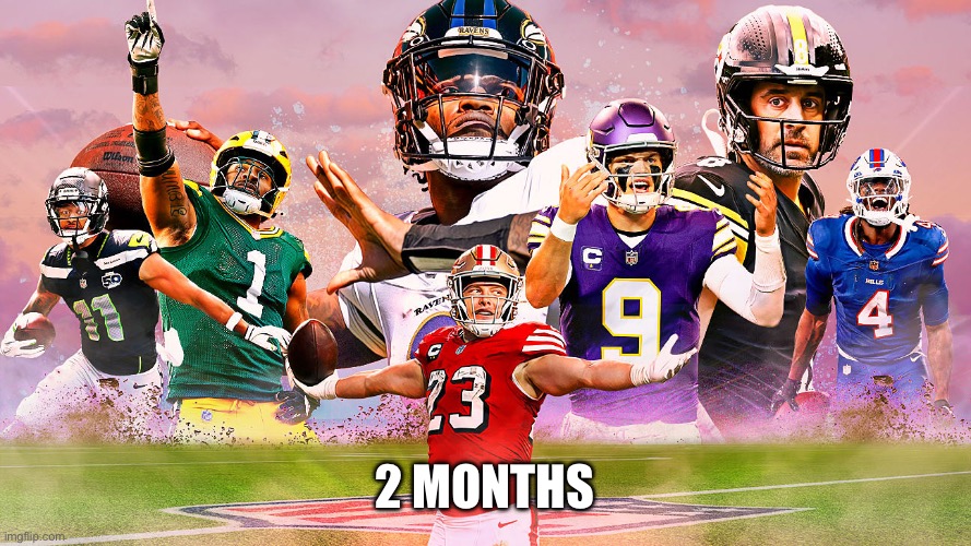 Two months left!! | 2 months | image tagged in img_2172 jpeg,football,nfl,nfl football,nfl memes | made w/ Imgflip meme maker