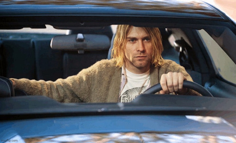Kurt Cobain Drive | image tagged in kurt cobain drive | made w/ Imgflip meme maker