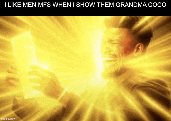 Reading peak | I like men mfs when I show them grandma coco | image tagged in reading peak | made w/ Imgflip meme maker