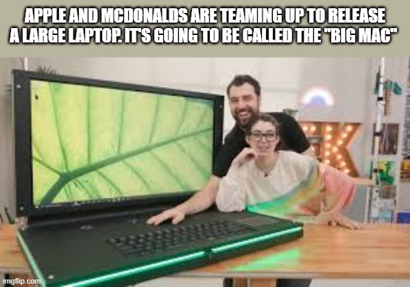 Apple and McDonalds are putting out a large laptop. It'll be called the BIG MAC. | apple and McDonalds are teaming up to release a large laptop. It's going to be called the "big mac" | image tagged in funny,humor,mcdonalds,apple,computer,laptop | made w/ Imgflip meme maker