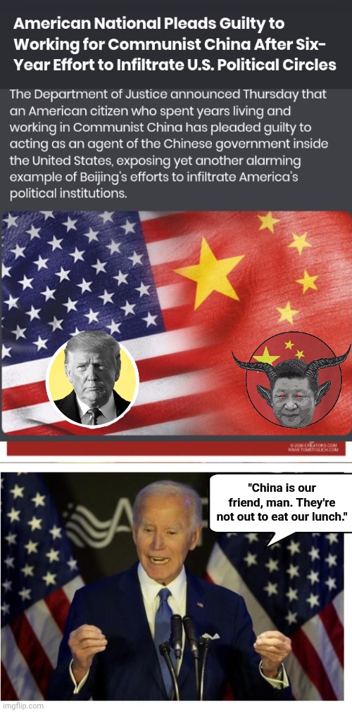 Geritol Joe's friends caught spying on us again | "China is our friend, man. They're not out to eat our lunch." | image tagged in usa vs china,joe biden podium,spies | made w/ Imgflip meme maker