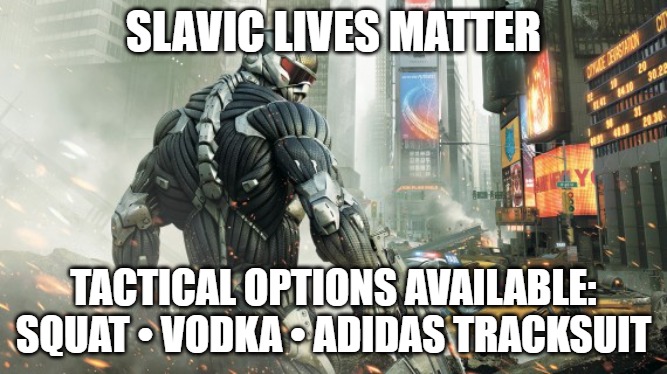 tactical options available | SLAVIC LIVES MATTER; TACTICAL OPTIONS AVAILABLE: SQUAT • VODKA • ADIDAS TRACKSUIT | image tagged in tactical options available,slavic game | made w/ Imgflip meme maker