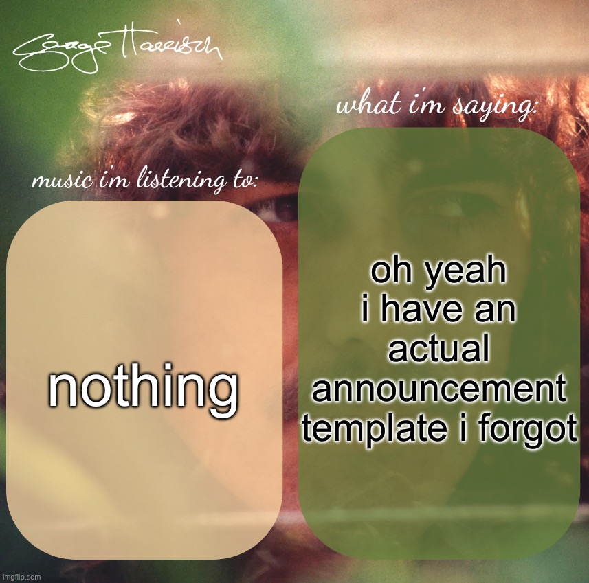harrison. announcement template | oh yeah i have an actual announcement template i forgot; nothing | image tagged in harrison announcement template | made w/ Imgflip meme maker