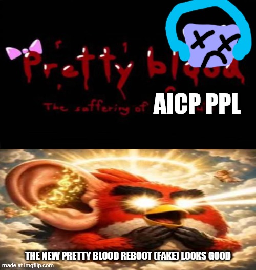Pretty Blood in the big 26' | Aicp ppl; The new pretty blood reboot (fake) looks good | image tagged in pretty blood in the big 26' | made w/ Imgflip meme maker