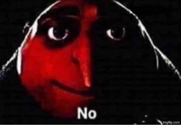 Gru No | image tagged in gru no | made w/ Imgflip meme maker