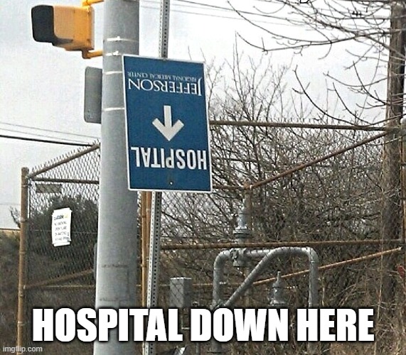 Hospital Where? | Hospital down here | image tagged in you had one job | made w/ Imgflip meme maker