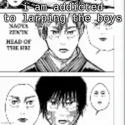 i am addicted to larping the boys | made w/ Imgflip meme maker
