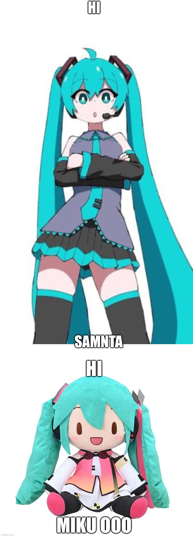 Hi; Samnta; Hi; Miku ooo | image tagged in the miku meme | made w/ Imgflip meme maker