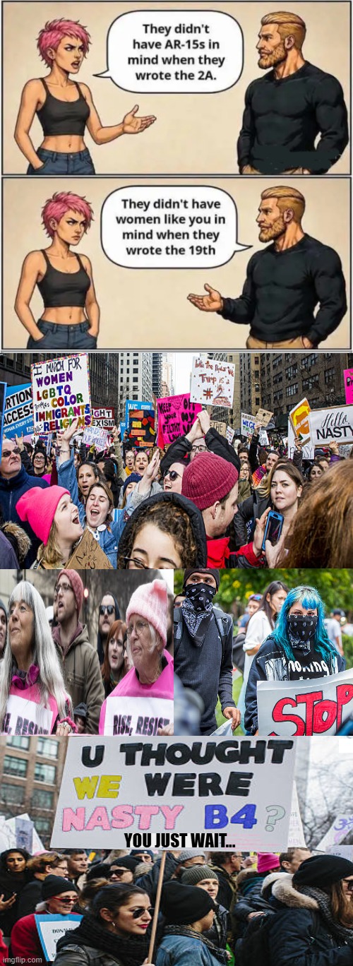 Democrat women often identify as "leftists", disappointed w/ party's perceived centrism. | You Just Wait... | image tagged in angry women,sjws,voting,protesters,19th amendment,democrat party | made w/ Imgflip meme maker