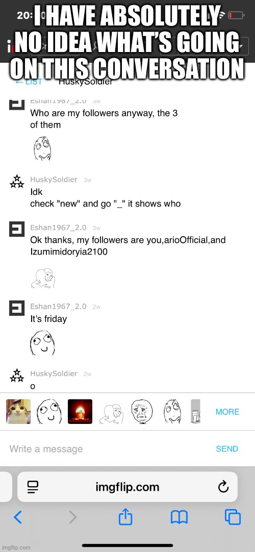 Chat | I have absolutely no idea what’s going on this conversation | image tagged in img_0238 png,denver | made w/ Imgflip meme maker