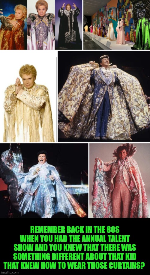 Funny | Remember back in the 80s when you had the annual talent show and you knew that there was something different about that kid that knew how to wear those curtains? | image tagged in funny,talent,show,high school,1980's,different | made w/ Imgflip meme maker