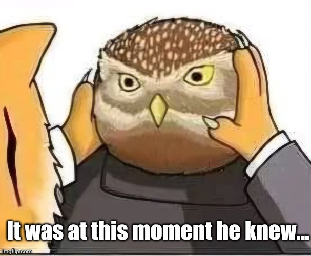 It was at this moment he knew... | made w/ Imgflip meme maker