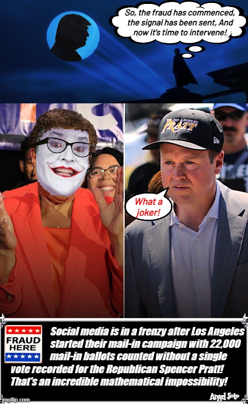 Karen Bass (the Joker) vs Spencer Pratt | So, the fraud has commenced,
the signal has been sent, And
now it's time to intervene! What a
joker! Social media is in a frenzy after Los Angeles
started their mail-in campaign with 22,000  
    mail-in ballots counted without a single         
 vote recorded for the Republican Spencer Pratt!           
That's an incredible mathematical impossibility! Angel Soto | image tagged in the joker bass vs spencer pratt for la mayor,karen bass,los angeles mayor,election fraud,trump is batman,the joker | made w/ Imgflip meme maker