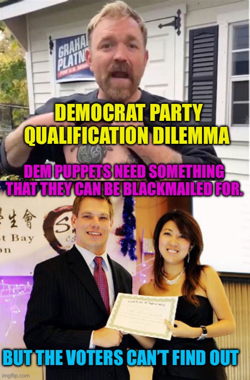 Dilemma for Democrat Politicians | Democrat party qualification dilemma; Dem puppets need something that they can be blackmailed for. But the voters can’t find out | image tagged in gifs,corruption,democratic socialism,blackmail,incompetence,puppets | made w/ Imgflip meme maker