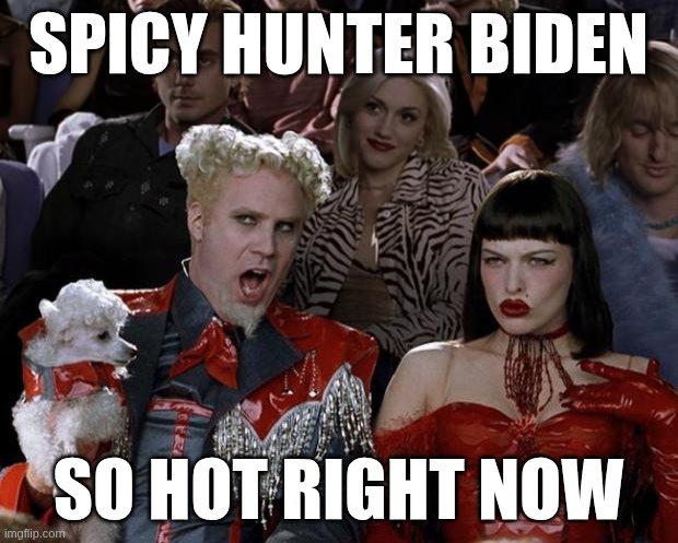 Mugatu So Hot Right Now Meme | spicy hunter biden; so hot right now | image tagged in memes,mugatu so hot right now | made w/ Imgflip meme maker