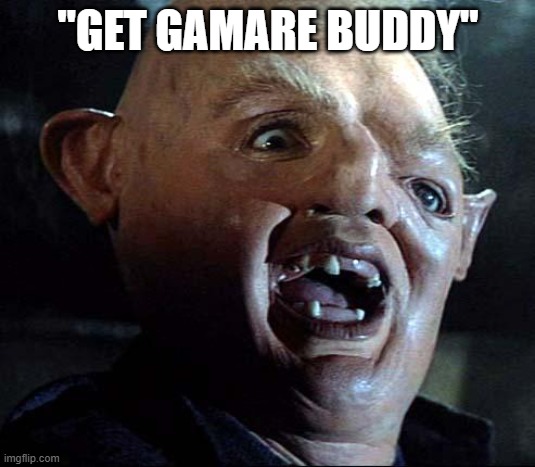 Sloth Goonies | "Get Gamare buddy" | image tagged in sloth goonies | made w/ Imgflip meme maker