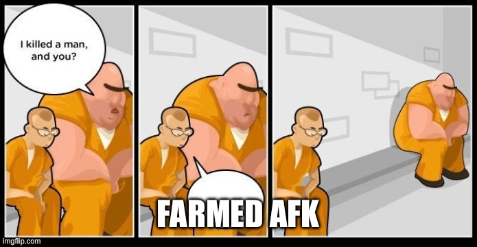 criminal guilt | Farmed AFK | image tagged in criminal guilt | made w/ Imgflip meme maker