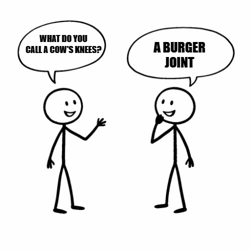 template.jpg | A burger joint; What do you call a cow's knees? | image tagged in template jpg | made w/ Imgflip meme maker