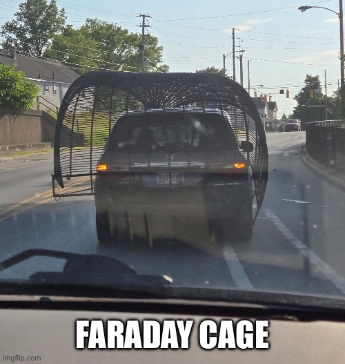 Mobile Faraday Cage | Faraday cage | image tagged in img_4205 jpeg,faraday,cage,protection | made w/ Imgflip meme maker