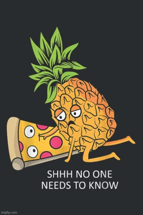 Pineapple on pizza | image tagged in img_4200 jpeg,pizza,pineapple pizza | made w/ Imgflip meme maker
