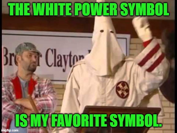The white power symbol is my favorite symbol. | image tagged in white power | made w/ Imgflip meme maker