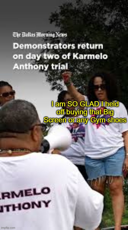 I am SO GLAD I held off buying that Big Screen or any Gym shoes | made w/ Imgflip meme maker