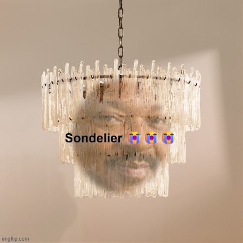 Here's another one | image tagged in sondelier | made w/ Imgflip meme maker