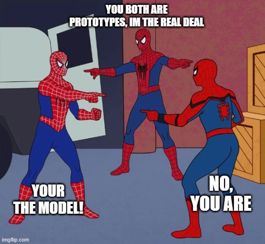 Spider Man Triple | You both are prototypes, im the real deal; No, you are; Your the model! | image tagged in spider man triple | made w/ Imgflip meme maker