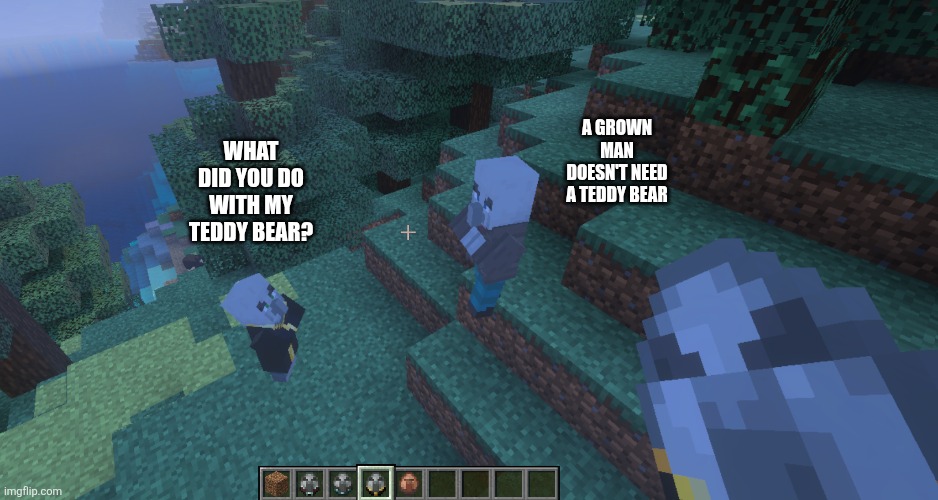 The evoker sleeps with a teddy bear because he is scared of creakings under his bed | A grown man doesn't need a teddy bear; What did you do with my teddy bear? | image tagged in illagers | made w/ Imgflip meme maker