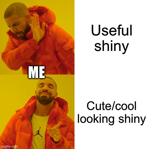 Pokémon Fandom be like: | Useful shiny; Me; Cute/cool looking shiny | image tagged in memes,drake hotline bling,pokemon,shiny | made w/ Imgflip meme maker