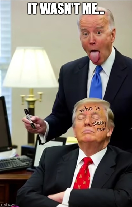 It wasn't me | It wasn't me... | image tagged in joe biden drawing on sleepy donald trump | made w/ Imgflip meme maker