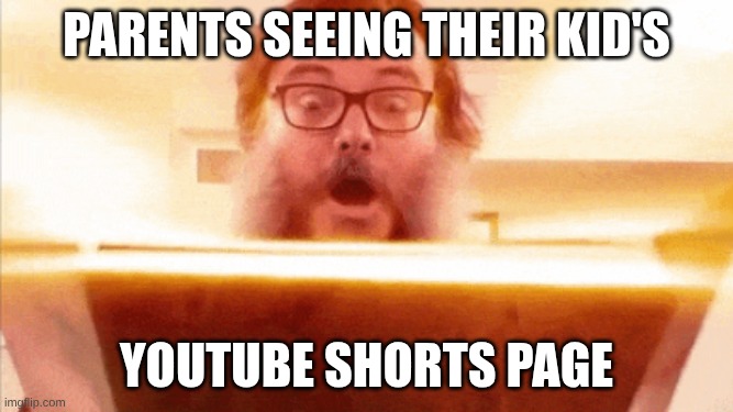 MAN WHAAAAAAAAAAAAAAAAAAAAAAAA | parents seeing their kid's; YouTube shorts page | image tagged in jack black reading book | made w/ Imgflip meme maker
