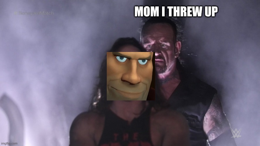 NOT AGAIN | mom I threw up | image tagged in undertaker teleports behind aj styles | made w/ Imgflip meme maker