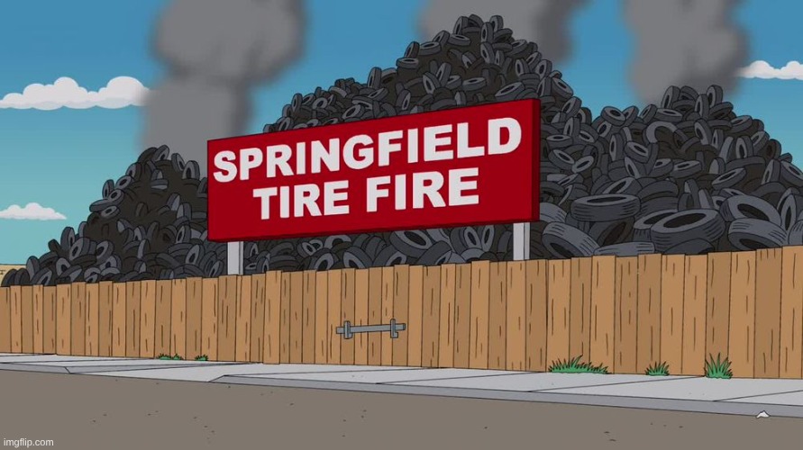 springfield tire fire | image tagged in springfield tire fire | made w/ Imgflip meme maker