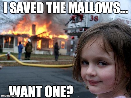 Disaster Girl Meme | I SAVED THE MALLOWS... WANT ONE? | image tagged in memes,disaster girl | made w/ Imgflip meme maker