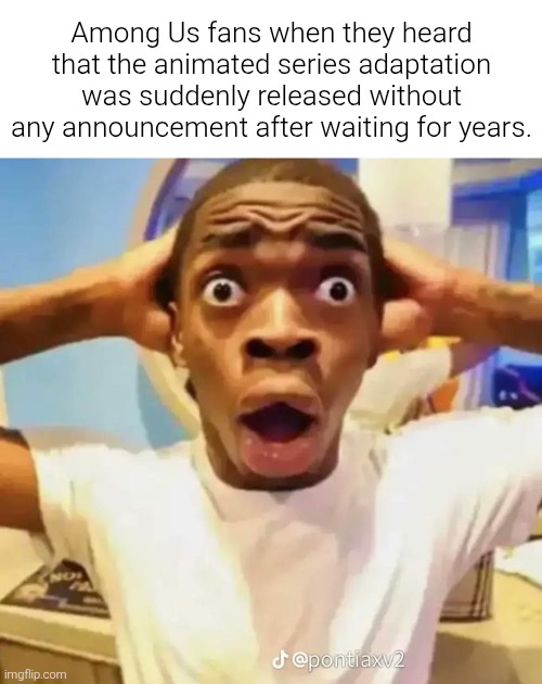So the Among Us cartoon unexpectedly came out and what do you guys think of it? | Among Us fans when they heard that the animated series adaptation was suddenly released without any announcement after waiting for years. | image tagged in shocked black guy,among us,among us memes,amogus,sus,memes | made w/ Imgflip meme maker