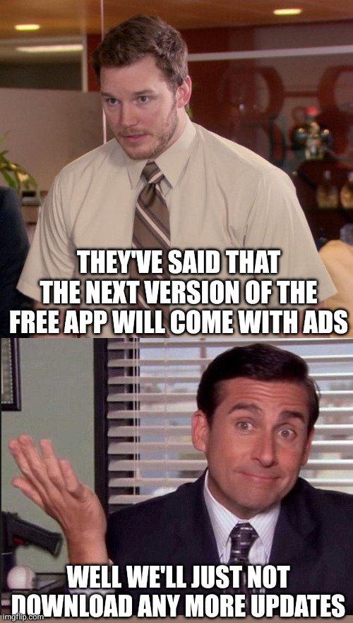 Works fine as it is! | They've said that the next version of the free app will come with ads; Well we'll just not download any more updates | image tagged in memes,afraid to ask andy,app,no ads,download | made w/ Imgflip meme maker
