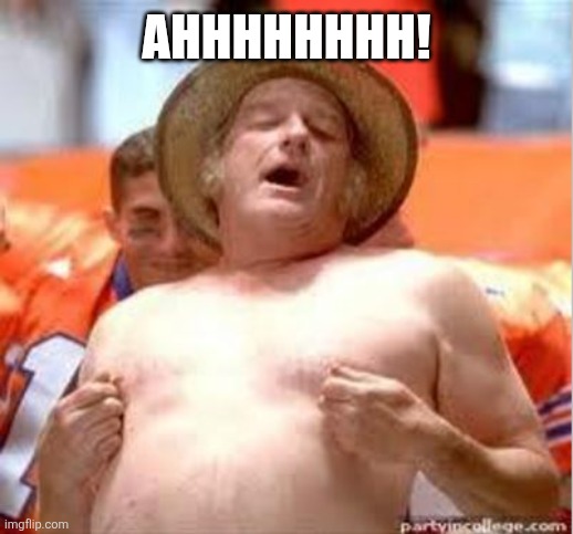 Water Boy So Happy Yes | Ahhhhhhhh! | image tagged in water boy so happy yes | made w/ Imgflip meme maker