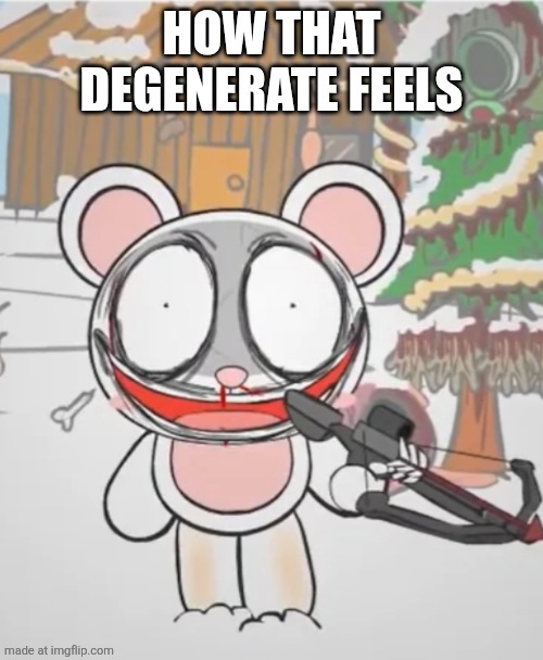Rinny with a crossbow | How that degenerate feels | image tagged in rinny with a crossbow | made w/ Imgflip meme maker
