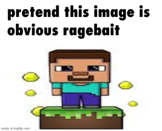 pretend this image is obvious ragebait | image tagged in pretend this image is obvious ragebait | made w/ Imgflip meme maker