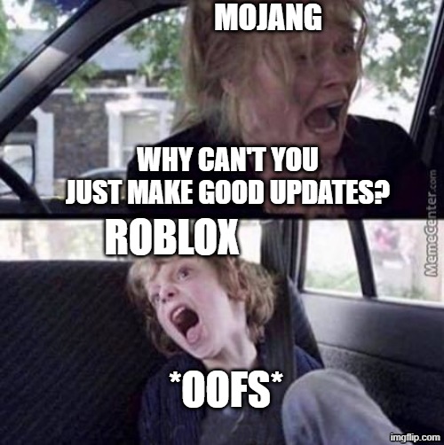 The situation of Roblox right now is bad | mojang; why can't you just make good updates? roblox; *oofs* | image tagged in why can't you just be normal blank | made w/ Imgflip meme maker