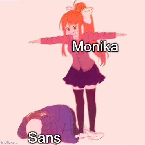 Anti meme | Monika; Sans | image tagged in monika t-posing on sans | made w/ Imgflip meme maker
