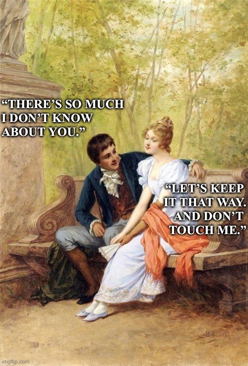 Relationship humor | “There’s so much 
I don’t know 
about you.”; “Let’s keep 
it that way.

And don’t 
touch me.” | image tagged in img_9585 jpeg | made w/ Imgflip meme maker