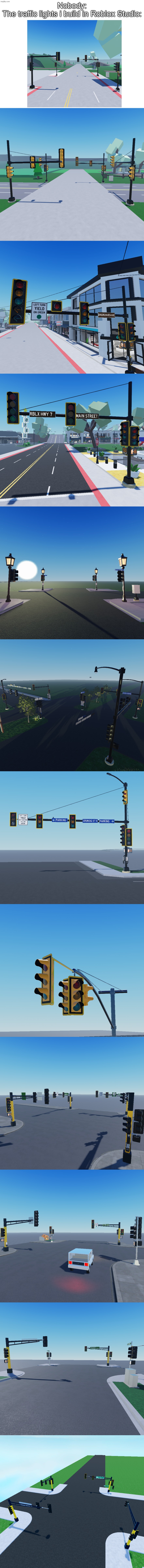 My Traffic Lights i built in Roblox (Not all are featured as some are WIP) because you should see them | Nobody:
The traffic lights i build in Roblox Studio: | image tagged in roblox,my builds,traffic light,fya,bimodal arrow signal,split phasing | made w/ Imgflip meme maker
